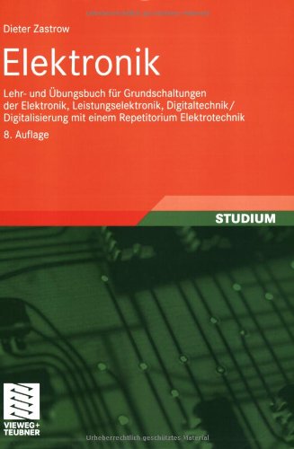 Elektronik: Lehr- und Übungsbuch für Grundschaltungen der Elektronik, Leistungselektronik, Digitaltechnik / Digitalisierung mit einem Repetitorium Elektrotechnik