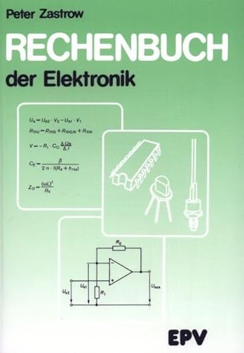 Rechenbuch der Elektronik: für gewerbliche Berufs- und Fachschulen, für die Fort- und Weiterbildung und für das Selbststudium Rechenbuch der Elektronik: für gewerbliche Berufs- und Fachschulen, für die Fort- und Weiterbildung und für das Selbststudium von EPV Verlagsgesellschaft M
