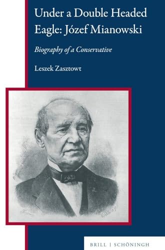 Under a Double Headed Eagle: Józef Mianowski: Biography of a Conservative (Central and Eastern Europe) von Brill | Schöningh