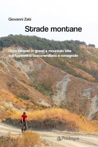 Strade montane. Otto itinerari in gravel e mountain bike sull'Appennino tosco-emiliano e romagnolo (Alfonsina) von Edizioni Pendragon