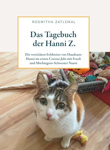 Das Tagebuch der Hanni Z.: Die verrückten Erlebnisse von Hauskatze Hanni im ersten Corona-Jahr mit Frauli und Schwester Nanni von Buchschmiede