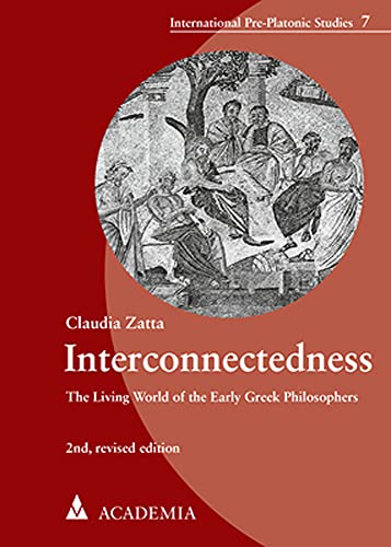 Interconnectedness: The Living World of the Early Greek Philosophers (International Pre-Platonic Studies)