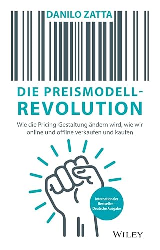Die Preismodell-Revolution: Wie die Pricing-Gestaltung ändern wird, wie wir online und offline verkaufen und kaufen von Wiley-VCH