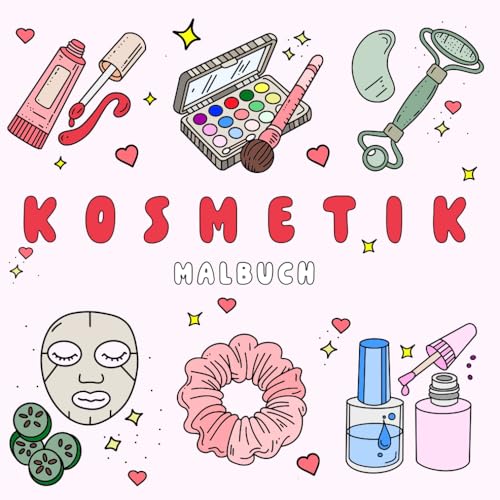 Kosmetik: Kreatives Malbuch mit 40 Einfachen und Großen Designs zur Entspannung und zum Stressabbau, für Erwachsene, Jugendliche und Kinder