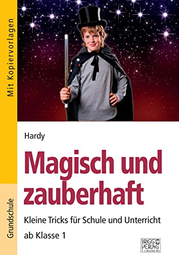 Magisch und zauberhaft: Kleine Tricks für Schule und Unterricht ab Klasse 1 von Brigg Verlag KG