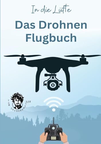 In die Lüfte - Das Drohnen Flugbuch: Logbuch für private & gewerbliche Drohnen Piloten von tolino media