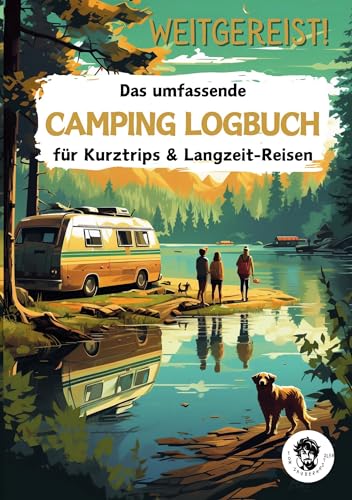 Weitgereist! Das umfassende CAMPING LOGBUCH für Kurztrips & Langzeit-Reisen: Ideal für Einsteiger + erfahrene Camper | Reisetagebuch, um wertvolle Erinnerungen aus dem Urlaub festzuhalten