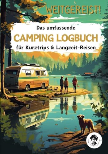 Weitgereist! Das umfassende CAMPING LOGBUCH für Kurztrips & Langzeit-Reisen: Ideal für Einsteiger + erfahrene Camper | Reisetagebuch, um wertvolle Erinnerungen aus dem Urlaub festzuhalten von tolino media