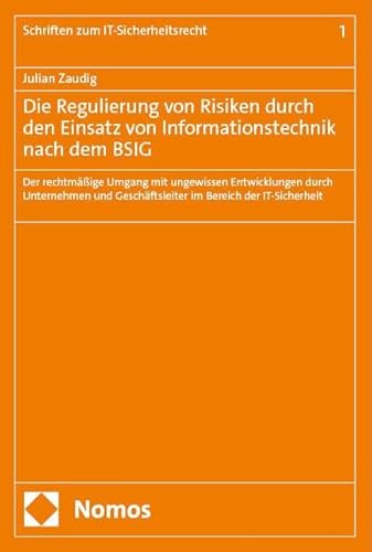 Die Regulierung von Risiken durch den Einsatz von Informationstechnik nach dem BSIG: Der rechtmäßige Umgang mit ungewissen Entwicklungen durch ... (Schriften zum IT-Sicherheitsrecht) von Nomos