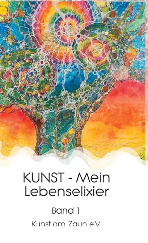 KUNST - Mein Lebenselixier: Band 1