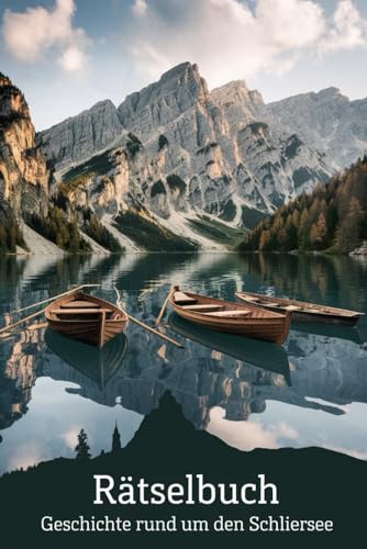 Rätselbuch: Geschichte rund um den Schliersee: Von historischen Fischerhütten bis zur Alpenidylle – Rätselspaß rund um den Schliersee von Independently published