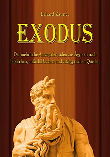 Exodus: Der mehrfache Auszug der Juden aus Ägypten nach biblischen, außerbiblischen und altägyptischen Quellen von Books on Demand