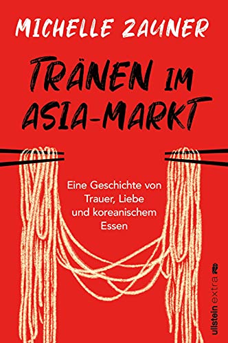 Tränen im Asia-Markt: Eine Geschichte von Trauer, Liebe und koreanischem Essen | Ein lebensbejahendes und berührendes Memoir von der Musikerin hinter Japanese Breakfast von Ullstein Paperback