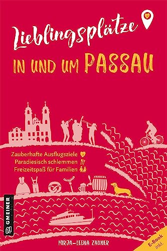 Lieblingsplätze in und um Passau: Aktual. Neuausgabe 2023 (Lieblingsplätze im GMEINER-Verlag): Orte für Herz, Leib und Seele von Gmeiner-Verlag