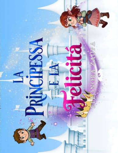 La principessa e la felicità: Una fiaba per insegnare ai bambini che la vera ricchezza è la felicità (Erkalya Saga) (Fiabe magiche per piccoli sognatori - Infanzia e bambini) von Independently published