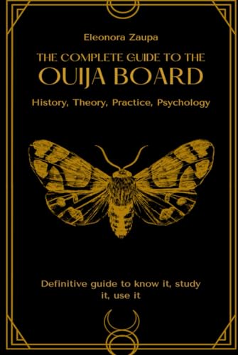 The complete guide to the Ouija board: History, Theory, Practice, Psychology