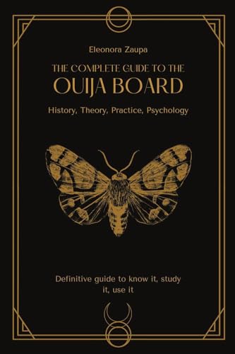 The complete guide to the Ouija board: History, Theory, Practice, Psychology