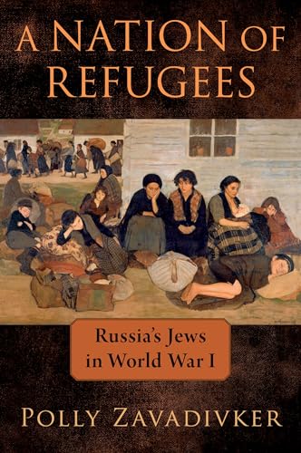 A Nation of Refugees: Russia's Jews in World War I von Oxford University Press Inc