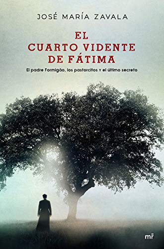 El cuarto vidente de Fátima: El padre Formigão, los partorcitos y el último secreto (Fuera de Colección)