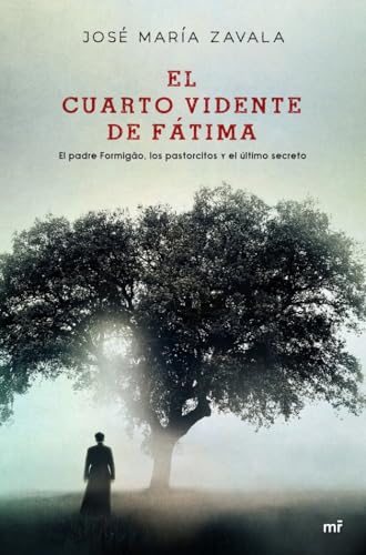 El cuarto vidente de Fátima: El padre Formigão, los partorcitos y el último secreto (Fuera de Colección) von Ediciones Martínez Roca