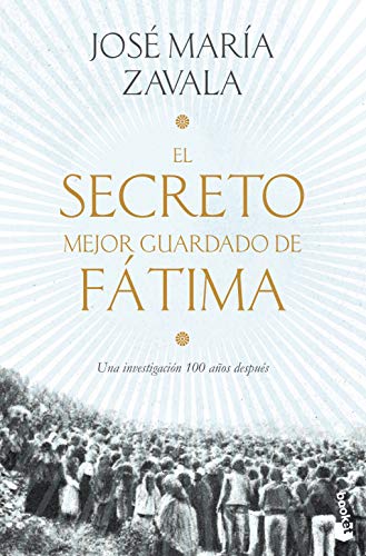 El secreto mejor guardado de Fátima: Una investigación 100 años después (Ética y Religión)
