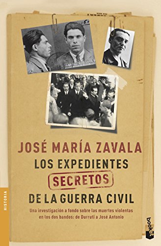 Los expedientes secretos de la Guerra Civil: Una investigación a fondo sobre las muertes violentas en los dos bandos de Durruti a José Antonio (Historia)
