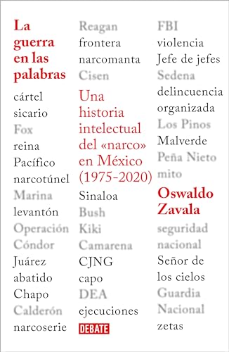 La guerra en palabras/ War Put into Words: Una Historia Intellectual Del "Narco" En Mexico (1975-2020)