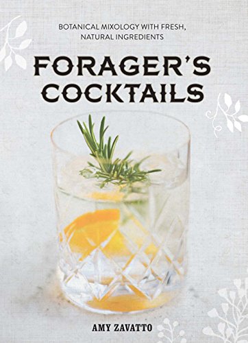 Forager's Cocktails: Botanical Mixology with Fresh, Natural Ingredients von Sterling Publishing (NY)