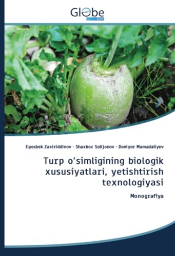 Turp o‘simligining biologik xususiyatlari, yetishtirish texnologiyasi: Monografiya Turp o‘simligining biologik xususiyatlari, yetishtirish texnologiyasi: Monografiya von GlobeEdit