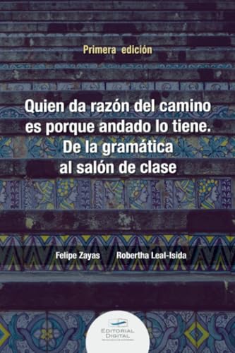 Quien da la razón del camino es porque andado lo tiene. De la gramática al salón de clase von Editorial Digital Tecnológico de Monterrey