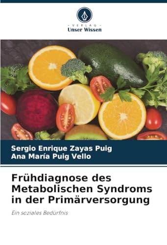 Frühdiagnose des Metabolischen Syndroms in der Primärversorgung: Ein soziales Bedürfnis von Verlag Unser Wissen