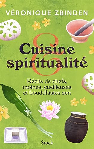 Cuisine et spiritualité: Récits de chefs, moines, cueilleuses et bouddhistes zen von STOCK