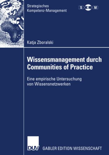 Wissensmanagement durch Communities of Practice: Eine empirische Untersuchung von Wissensnetzwerken (Strategisches Kompetenz-Management)