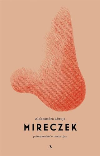 Mireczek: Patoopowieść o moim ojcu von Agora