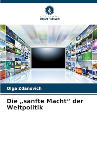 Die „sanfte Macht“ der Weltpolitik von Verlag Unser Wissen