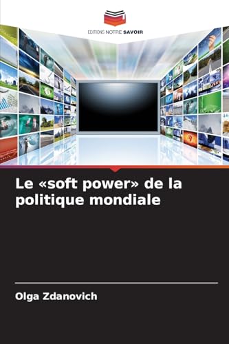 Le «soft power» de la politique mondiale von Editions Notre Savoir