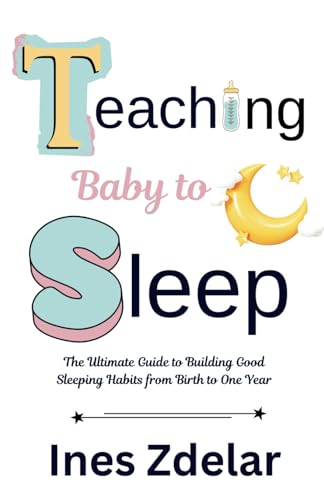 Teaching Baby to Sleep: The Ultimate Guide to Building Good Sleeping Habits from Birth to One Year Teaching Baby to Sleep: The Ultimate Guide to Building Good Sleeping Habits from Birth to One Year von Mabel & Stanley