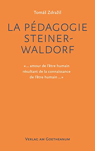La Pédagogie Steiner-Waldorf: «... amour de l’être humain résultant de la connaissance de l’être humain ...» von Verlag am Goetheanum