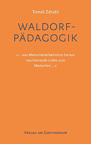 Waldorfpädagogik: «... aus Menschenerkenntnis heraus resultierende Liebe zum Menschen...» von Verlag am Goetheanum
