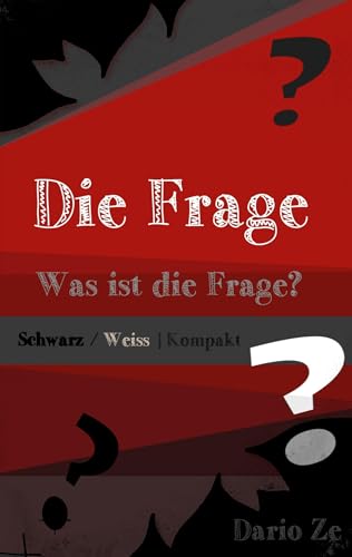 Die Frage - Kompakt: Was ist die Frage? (Fragen über das Leben)