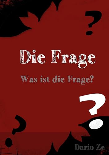 Die Frage: Was ist die Frage? (Fragen über das Leben, Band 1)