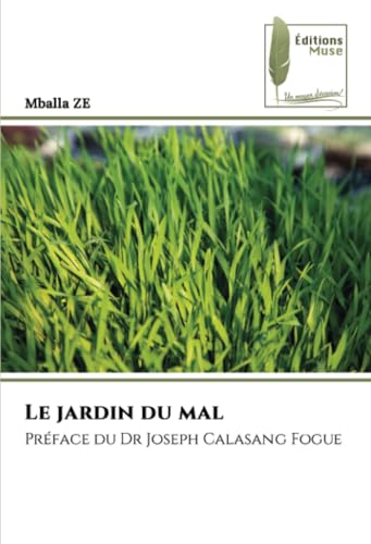 Le jardin du mal: Préface du Dr Joseph Calasang Fogue von Éditions Muse