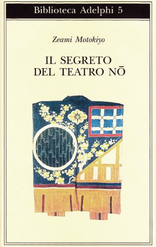 Il segreto del Teatro Nô (Biblioteca Adelphi) von Adelphi