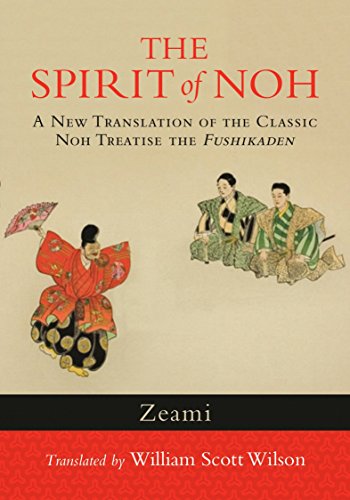 The Spirit of Noh: A New Translation of the Classic Noh Treatise the Fushikaden von Shambhala