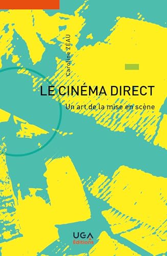 Le cinéma direct: Un art de la mise en scène von UGA EDITIONS