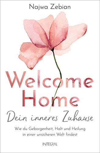 Welcome Home – Dein inneres Zuhause: Wie du Geborgenheit, Halt und Heilung in einer unsicheren Welt findest