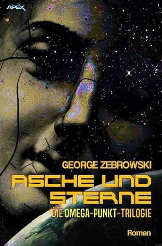 ASCHE UND STERNE - DIE OMEGA-PUNKT-TRILOGIE: Der Science-Fiction-Klassiker!