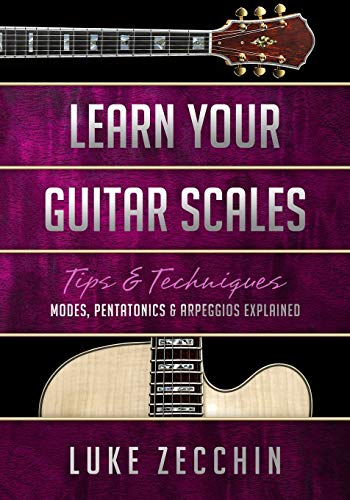 Learn Your Guitar Scales: Modes, Pentatonics & Arpeggios Explained (Book + Online Bonus Material)