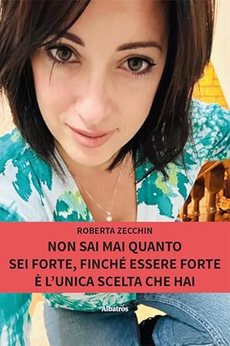 Non sai mai quanto sei forte, finché essere forte è l’unica scelta che hai (Nuove voci. Vite) von Gruppo Albatros Il Filo