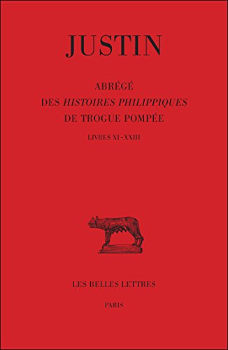 Justin, Abrege Des Histoires Philippiques de Trogue Pompee. Tome II: Livres XI - XXIII (Bude Justin, Band 418) von Les Belles Lettres